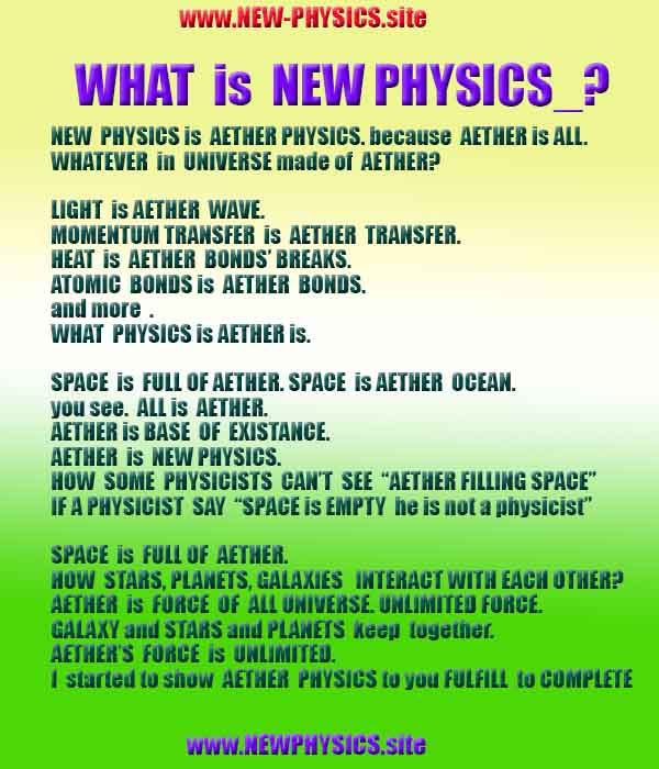 NEW PHYSICS is AETHER, WHAT AETHER is, AETHER PHYSICS, LIGHT is AETHER WAVE, NEWPHYSICS
